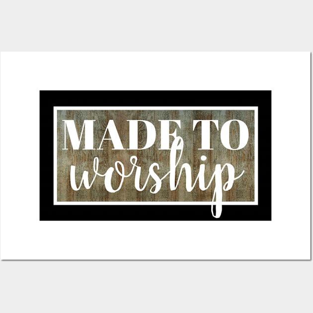 Made To Worship - Christian Wall Art by ChristianShirtsStudios